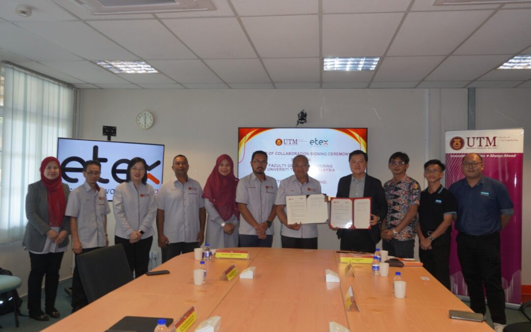 Majlis Tandatangan Surat Kerjasama (LoC) Antara  Fakulti Kejuruteraan Awam, UTM dan ETEX Malaysia Sdn. Bhd