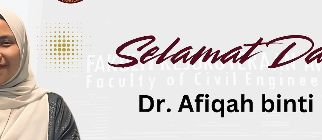 Selamat Datang Dr. Afiqah binti Ismail ke Fakulti Kejuruteraan Awam, UTM