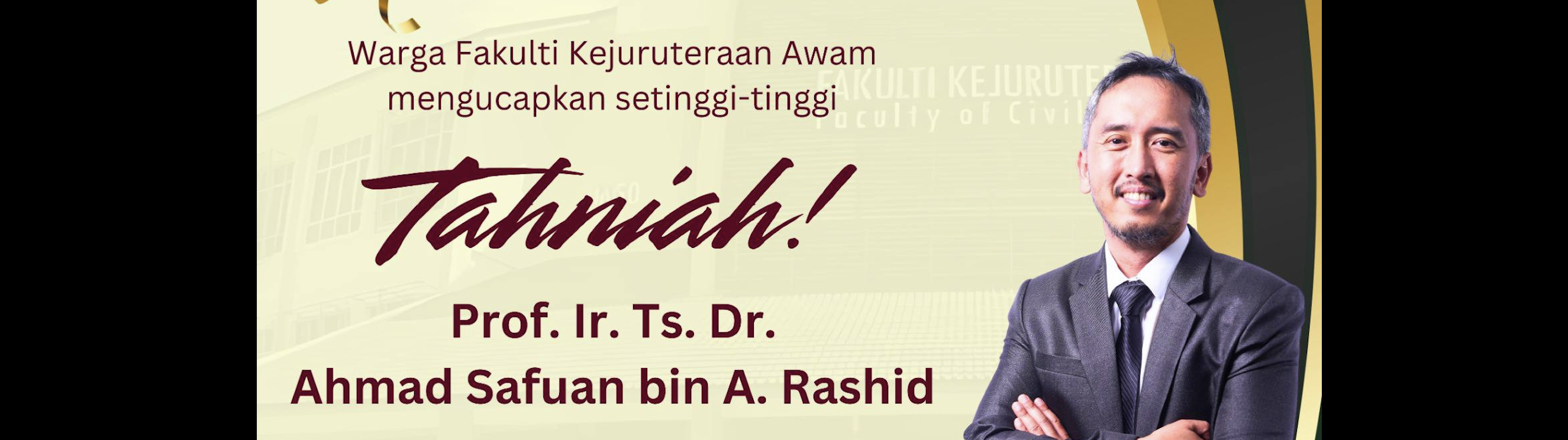 Tahniah Prof. Ir. Ts. Dr. Ahmad Safuan bin A. Rashid